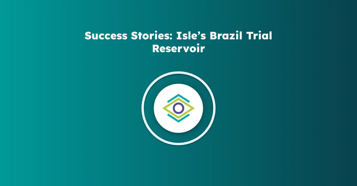 Isle’s Brazil Trial Reservoir